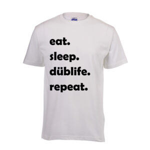 eat. sleep. düblife. repeat.